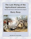 The last rising of the agricultural workers : rural life and protest in nineteenth-century England