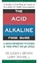 The Acid - Alkaline Food Guide: A Quick Reference to Foods & Their Effect on pH Levels