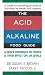 The Acid-Alkaline Food Guide: A Quick Reference to Foods & Their Effect on pH Levels
