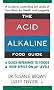 The Acid-alkaline Food Guide: A Quick Reference to Foods & Their Effect on Ph Levels