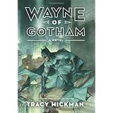 Wayne of Gotham: A Novel ~ Tracy Hickman