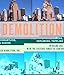 Demolition: The Art of Demolishing, Dismantling, Imploding, Toppling and Razing