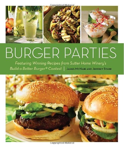 Burger Parties: Recipes from Sutter Home Winery