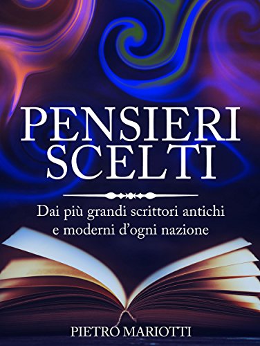 Pensieri scelti - Dai più grandi scrittori antichi e moderni d'ogni nazione (Italian Edition)