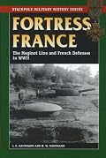 Fortress France: The Maginot Line and French Defenses in World War II (Stackpole Military History Series)