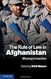 The Rule of Law in Afghanistan: Missing in Inaction