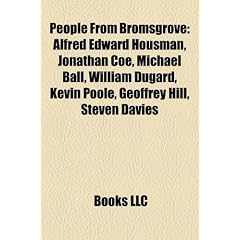 People from Bromsgrove: Alfred Edward Housman, Jonathan Coe, Michael Ball, William Dugard, Kevin Poole, Geoffrey Hill, Steven Davies