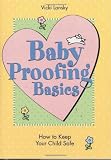Baby Proofing Basics 2 Ed: How To Keep Your Child Safe