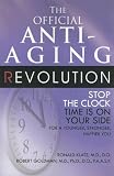 The Official Anti-Aging Revolution: Stop the Clock, Time is on Your Side for a Younger, Stronger, Happier You