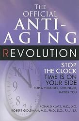 The Official Anti-Aging Revolution: Stop the Clock, Time is on Your Side for a Younger, Stronger, Happier You