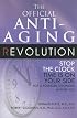 The Official Anti-Aging Revolution: Stop the Clock, Time is on Your Side for a Younger, Stronger, Happier You