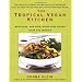 The Tropical Vegan Kitchen: Meat-Free, Egg-Free, Dairy-Free Dishes from the Tropics