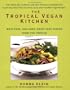 The Tropical Vegan Kitchen: Meat-Free, Egg-Free, Dairy-Free Dishes from the Tropics