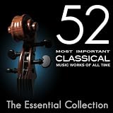 Various Artists 52 Most Important Classical Music Works Of All Time - The Essential Collection