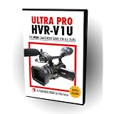 Ultra Pro HVR-V1U - The Best Guide to the Sony HVR-V1U Camcorder