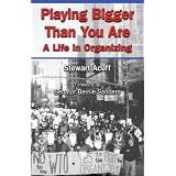 Playing Bigger Than You Are - A Life in Organizing
