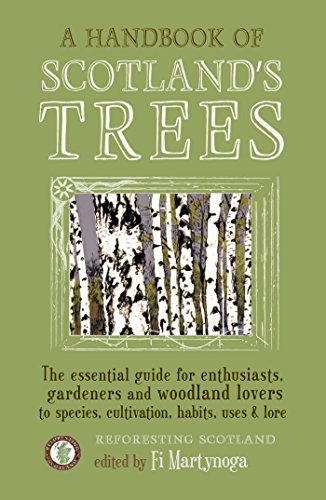 A Handbook of Scotland's Trees: The Essential Guide for Enthusiasts, Gardeners and Woodland Lovers to Species, Cultivation, Habits, Uses & Lore