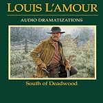South of Deadwood (Dramatized) | Louis L'Amour