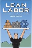 Lean Labor, a Survival Guide for Companies Facing Global Competition