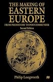 The Making of Eastern Europe: From Prehistory to Postcommunism