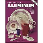 Collectible Aluminum/an Identification and Value Guide Including: Hammered, Wrought, Forged, and Cast book cover