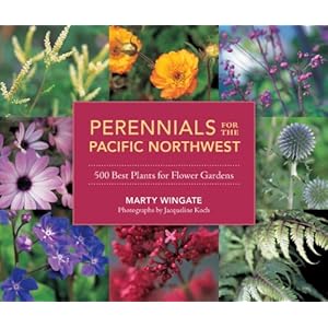 Perennials for the Pacific Northwest: 500 Best Plants for Flower Gardens