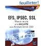 EFS, IPSEC, SSL : Mise en oeuvre de la s�curit� sous Windows Server 2003