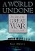 A World Undone: The Story of the Great War, 1914 to 1918