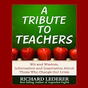 A Tribute to Teachers: Wit and Wisdom, Information and Inspiration about Those Who Change Our Lives | [Richard Lederer]
