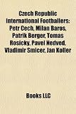 Czech Republic International Footballers: Petr Cech, Milan Baros, Patrik Berger, Tomás Rosický, Pavel Nedved, Vladimír Smicer, Jan Koller