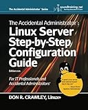 The Accidental Administrator: Linux Server Step-by-Step Configuration Guide