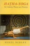 Hatha Yoga: Its Context, Theory and Practice