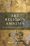 Art, religion, amnesia : the enchantments of credulity