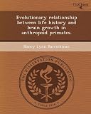 Evolutionary relationship between life history and brain growth in anthropoid primates.