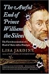 The Awful End of Prince William the Silent: The First Assassination of a Head of State with a Handgun (Making History)