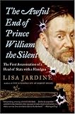 The Awful End of Prince William the Silent: The First Assassination of a Head of State with a Handgun (Making History)