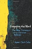 Engaging the Word: The New Testament and the Christian Believer