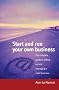 Start and Run Your Own Business: The Complete Guide to Setting Up and Managing a Small Business
