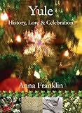 Yule : history, lore & celebration