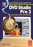 Focal Easy Guide to DVD Studio Pro 3: For new users and professionals (The Focal Easy Guide)