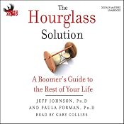 The Hourglass Solution: A Boomer's Guide to the Rest of Your Life | [Jeff Johnson, PhD, Paula Forman, PhD]