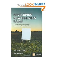 Developing New Business Ideas: A Step-by-step Guide to Creating New Business Ideas Worth Backing (Financial Times Series)