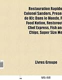 Restauration Rapide: Colonel Sanders, Prsence de KFC Dans Le Monde, Fast Food Nation, Restoroute, Chef Express, Fish and Chips, Super Size-