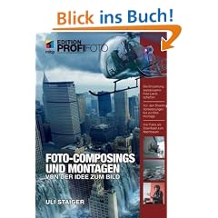 Foto-Composings und Montagen - Edition ProfiFoto: Von der Idee zum Bild (mitp Edition Profifoto)