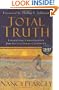 Total Truth: Liberating Christianity from Its Cultural Captivity