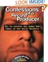 Confessions of a Record Producer, 2 Ed: How to Survive the Scams and Shams of the Music Business