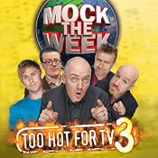 Mock the Week: Too Hot for TV 3 | [Dara O'Briain, Hugh Dennis, Ed Byrne, Frankie Boyle, David Mitchell]