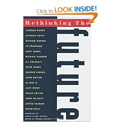 Rethinking the Future: Rethinking Business Principles, Competition, Control and Complexity, Leadership, Markets and the World