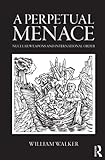 A perpetual menace : nuclear weapons and international order