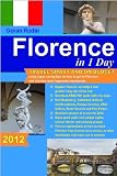 Florence in 1 Day, 2012, Travel Smart and on Budget, visit the most important monuments in as little as 1 day (Goran Rodin Travel Guides - Travel Guidebook)